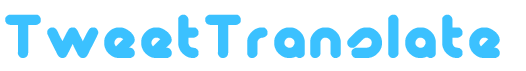 Translate Tweets into 40 Languages: TweetTranslate Translate Tweets into 40 Languages: TweetTranslate