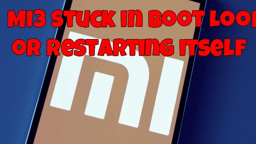 ... Mi3 Stuck in Android Boot Loop or Restarting itself – Tips to FIX it