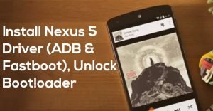 How to Install Nexus 5 Driver (ADB & Fastboot), Unlock 