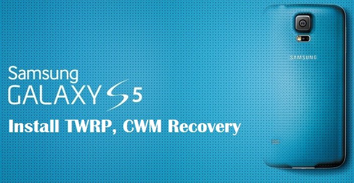 Install TWRP CWM Recovery For Samsung Galaxy S5