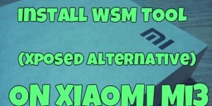 Install WSM TOOLS (Xposed Alternative) On Mi3