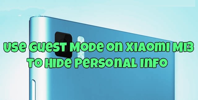 Use Guest Mode on Xiaomi Mi3 to Hide Personal Info