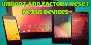 Unroot and Factory Reset Nexus Devices