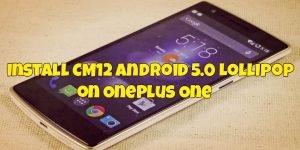 Install CM12 Android 5.0 Lollipop on OnePlus One
