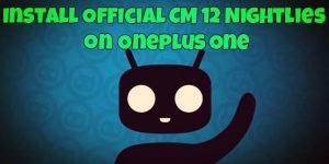 Install Official CM 12 Nightlies on Oneplus One