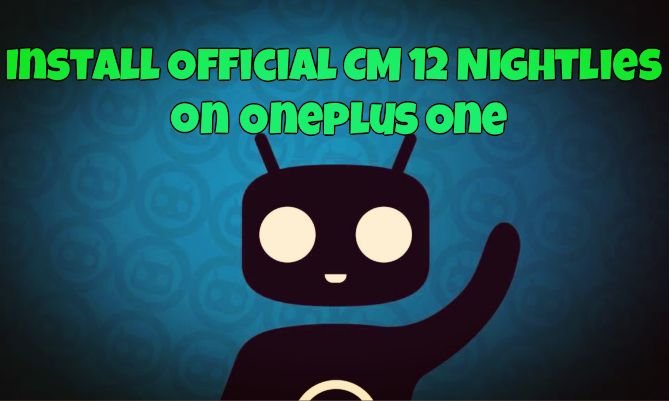 Install Official CM 12 Nightlies on Oneplus One