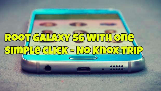 Root Galaxy S6 With One Simple Click - No Knox Trip