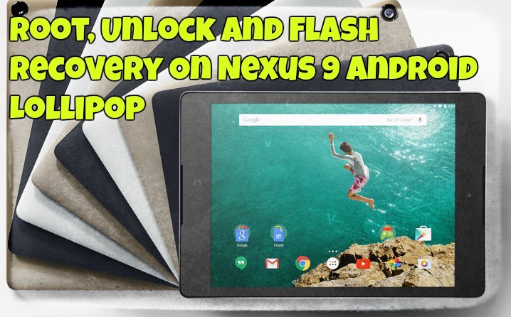 Root, Unlock and Flash Recovery On Nexus 9 Android Lollipop