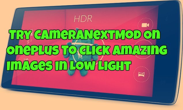 Try CameraNextMod On Oneplus To Click Amazing Images in Low Light