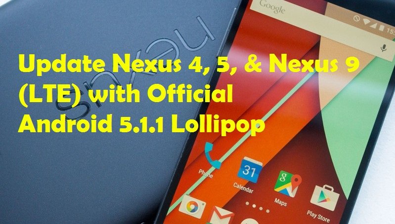 Update Nexus 4, 5, & Nexus 9 (LTE) with Official Android 5.1.1 Lollipop