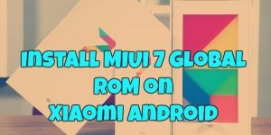 Install MIUI 7 Global ROM on Xiaomi Android