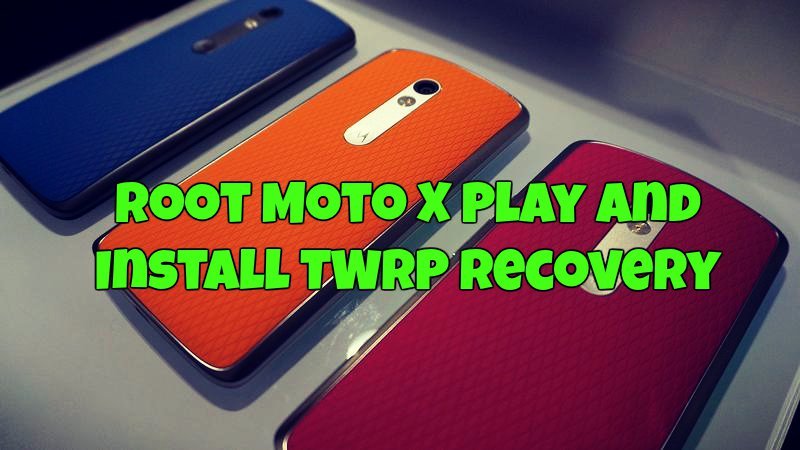 Root Moto X Play and Install TWRP Recovery