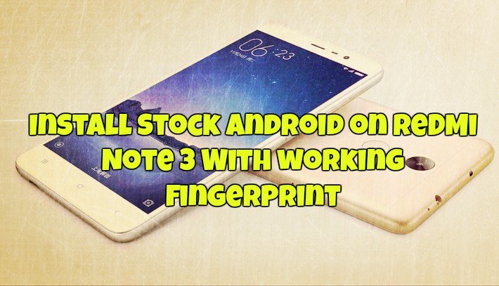 Install Stock Android on Redmi Note 3