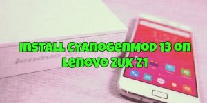 How to Install CyanogenMod 13 on Lenovo ZUK Z1