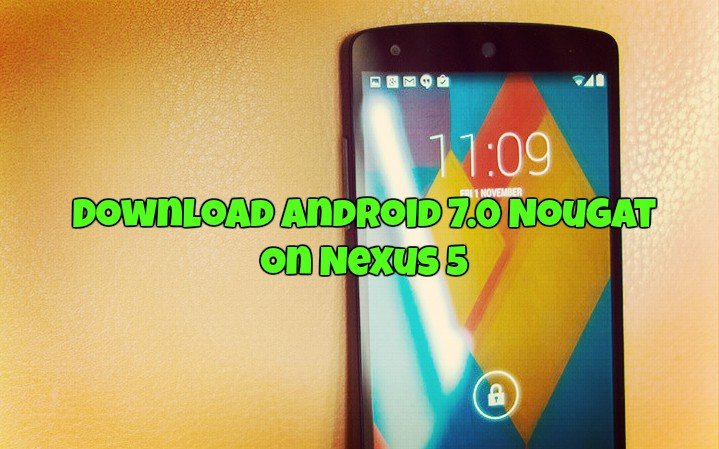 Download Android 7.0 Nougat on Nexus 5
