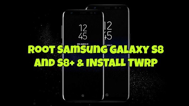 Root Samsung Galaxy S8 and S8+