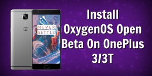 Install OxygenOS Open Beta On OnePlus 3 3T
