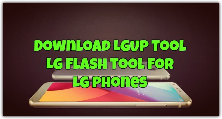 Download Lgup Tool Lg Flash Tool For Lg Phones Updated