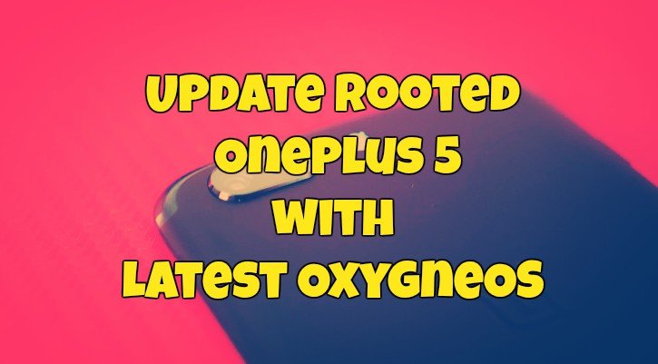 Update Rooted Oneplus 5