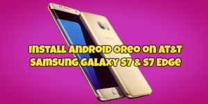 Install Android Oreo on AT&T Samsung Galaxy S7 & S7 Edge