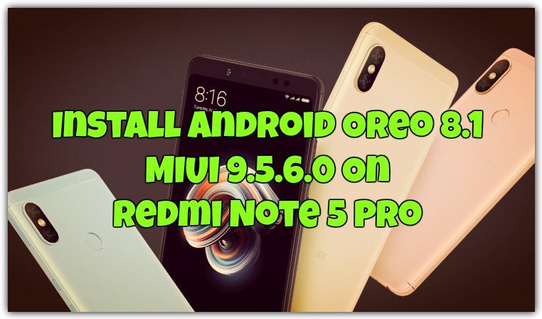 Install Android Oreo 8.1 MIUI 9.5.6.0 Global Stable On Redmi Note 5 Pro