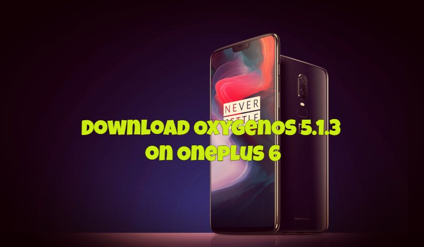 Download OxygenOS 5.1.3 on Oneplus 6