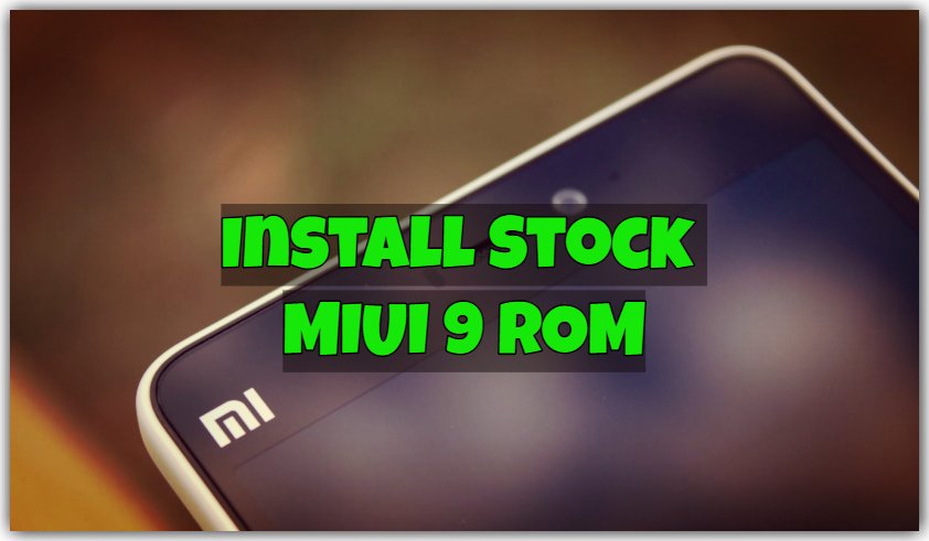 Install Stock MIUI 9 ROM