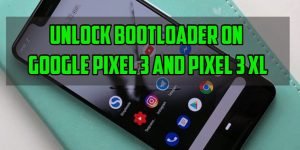 Unlock Bootloader on Google Pixel 3 and Pixel 3 XL
