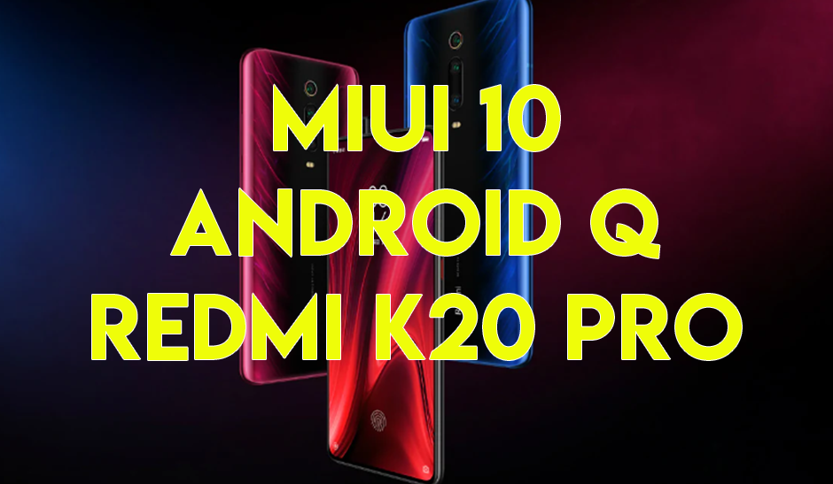 Download MIUI 10 Android Q Beta for Redmi K20 Pro